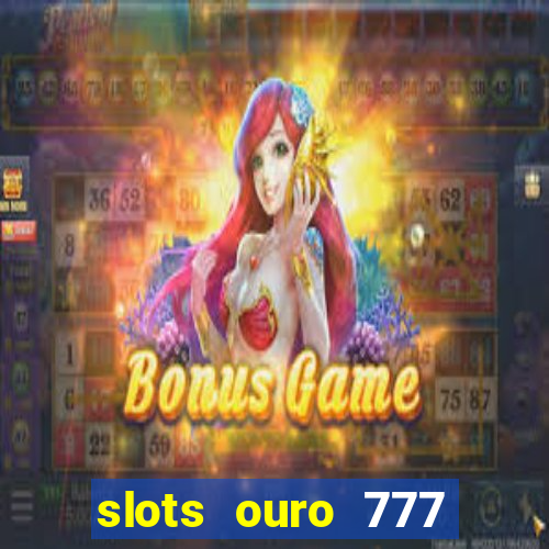 slots ouro 777 play store